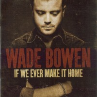 Purchase Wade Bowen - If We Ever Make It Home