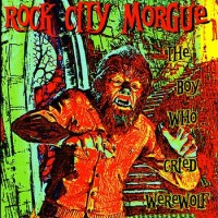 Purchase Rock City Morgue - The Boy Who Cried Werewolf