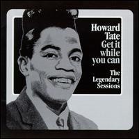 Purchase Howard Tate - Get It While You Can: The Legendary Sessions