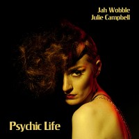 Purchase Jah Wobble & Julie Campell - Psychic Life