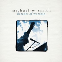 Purchase Michael W. Smith - Decades of Worship
