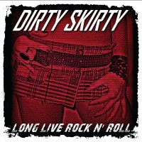 Purchase Dirty Skirty - Long Live Rock N' Roll