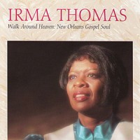 Purchase Irma Thomas - Walk Around Heaven: New Orleans Gospel Soul