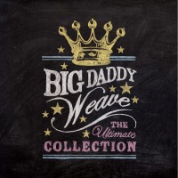 Purchase Big Daddy Weave - The Ultimate Collection