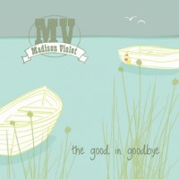 Purchase Madison Violet - The Good In Goodbye