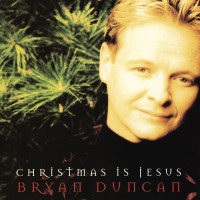 Purchase Bryan Duncan - Christmas Is Jesus