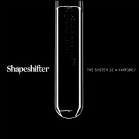 Purchase Shapeshifter - The System Is A Vampire