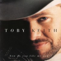 Purchase Toby Keith - How Do You Like Me No w?!