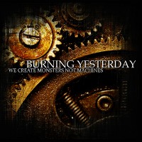 Purchase Burning Yesterday - We Create Monsters Not Machines
