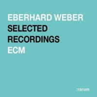 Purchase Eberhard Weber - Rarum, Vol. 18: Selected Recordings