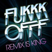 Purchase Fukkk Offf - Remix Is King