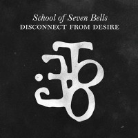 Purchase School of Seven Bells - Disconnect From Desire