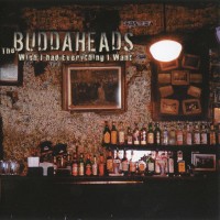 Purchase Buddaheads - Wish I Had Everything I Want