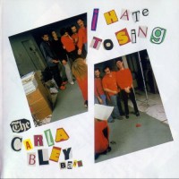 Purchase The Carla Bley Band - I Hate To Sing