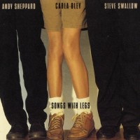 Purchase Carla Bley, Steve Swallow & Andy Sheppard - Songs With Legs