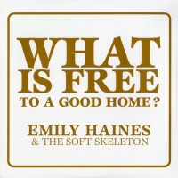 Purchase Emily Haines & The Soft Skeleton - What is Free to a Good Home?
