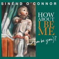 Purchase Sinead O'Connor - How About I Be Me (And You Be You)?