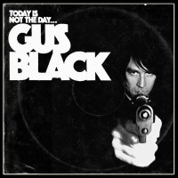 Purchase Gus Black - Today Is Not The Day To Fuck With