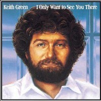 Purchase Keith Green - I Only Want To See You There