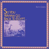 Purchase Keith Green - So You Wanna Go Back to Egypt