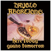 Purchase Dayglo Abortions - Here Today Guano Tomorrow