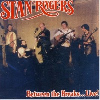 Purchase Stan Rogers - Between The Breaks... Live!