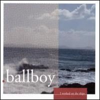 Purchase Ballboy - I Worked On The Ships