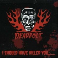 Purchase Deadbolt - I Should Have Killed You