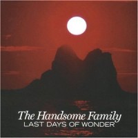 Purchase The Handsome Family - Last Days Of Wonder
