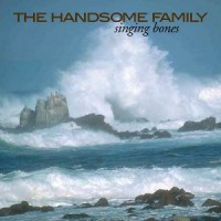Purchase The Handsome Family - Singing Bones