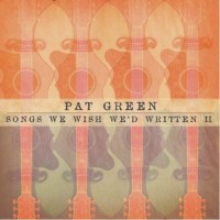 Purchase Pat Green - Songs We Wish We'd Written II