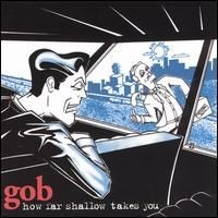Purchase gob - How Far Shallow Takes You