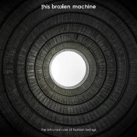 Purchase This Broken Machine - The Inhuman Use Of Human Beings