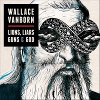 Purchase Wallace Vanborn - Lions, Liars, Guns And God