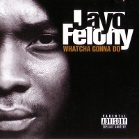 Purchase Jayo Felony - Whatcha Gonna Do