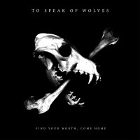 Purchase To Speak of Wolves - Find Your Worth, Come Home