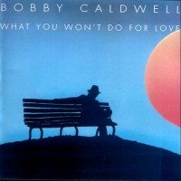 Purchase Bobby Caldwell - What You Won't Do For Love