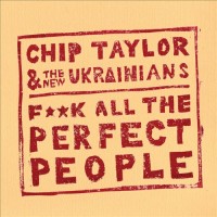 Purchase Chip Taylor & The New Ukrainians - F**k All The Perfect People