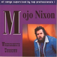 Purchase Mojo Nixon - Whereabouts Unknown