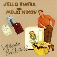 Purchase Mojo Nixon - Will The Fetus Be Aborted? (With The Toadliquors & Jello Biafra) (MCD)