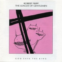 Purchase Robert Fripp - God Save The King (With The League Of Gentlemen)