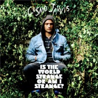 Purchase Cosmo Jarvis - Is The World Strange Or Am I Strange?