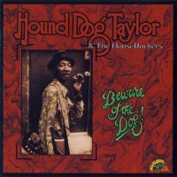 Purchase Hound Dog Taylor & the Houserockers - Beware Of The Dog! (Live)