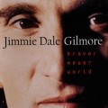 Buy Jimmie Dale Gilmore - Braver Newer World Mp3 Download