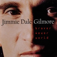 Purchase Jimmie Dale Gilmore - Braver Newer World