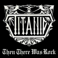 Purchase Titanic - Then There Was Rock