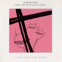 Purchase Robert Fripp & The League Of Gentlemen - God Save The King (Vinyl)