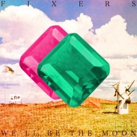 Purchase Fixers - We'll Be The Moon