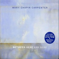 Purchase Mary Chapin Carpenter - Between Here And Gone