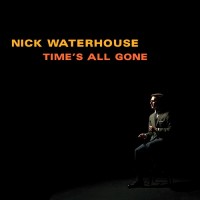 Purchase Nick Waterhouse - Time's All Gone